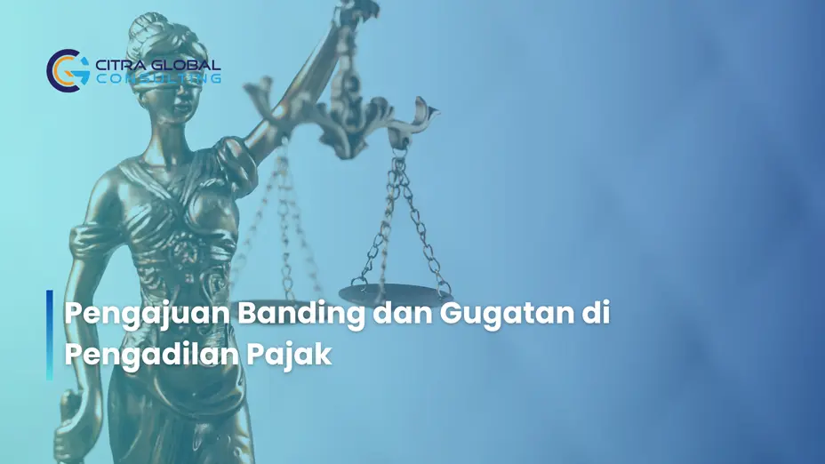 Pengajuan Banding Dan Gugatan Di Pengadilan Pajak Citra Global Bekasi