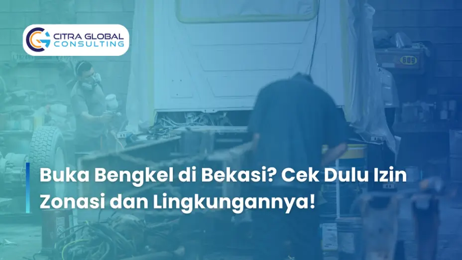 Buka Bengkel di Bekasi? Cek Dulu Izin Zonasi dan Lingkungannya!