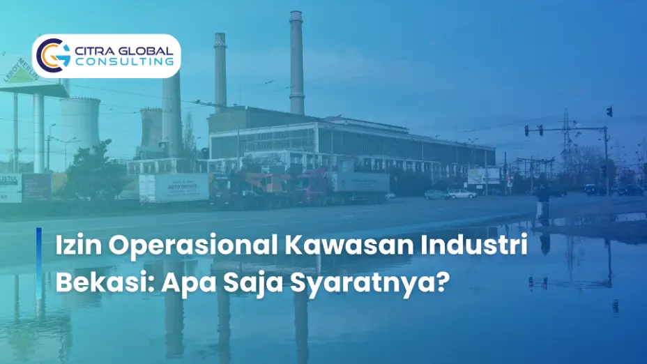 Izin Operasional Kawasan Industri Bekasi: Apa Saja Syaratnya?
