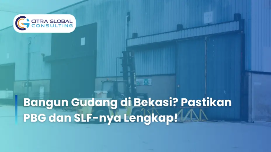 Bangun Gudang di Bekasi? Pastikan PBG dan SLF-nya Lengkap!