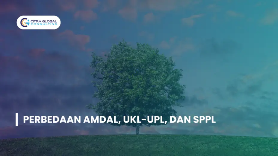Perbedaan AMDAL, UKL-UPL, dan SPPL